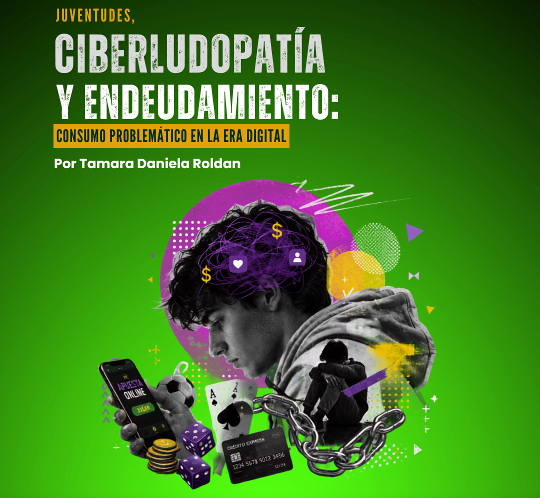 JUVENTUDES, CIBERLUDOPATÍA Y ENDEUDAMIENTO: CONSUMO PROBLEMÁTICO EN LA ERA DIGITAL